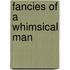 Fancies Of A Whimsical Man