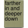 Farther In And Deeper Down by Sheila M. Bailey