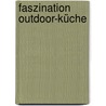 Faszination Outdoor-Küche by Heike Hornig