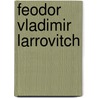 Feodor Vladimir Larrovitch by William George Jordan