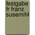 Festgabe Fr Franz Susemihl