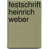 Festschrift Heinrich Weber door Heinrich Weber