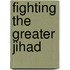 Fighting the Greater Jihad