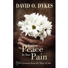 Finding Peace in Your Pain by David O. Dykes