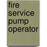 Fire Service Pump Operator by International Association of Fire Chiefs