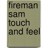 Fireman Sam Touch And Feel by Unknown