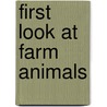 First Look at Farm Animals door Layra Gates Galvin