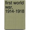 First World War, 1914-1918 by Unknown