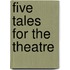 Five Tales For The Theatre
