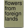 Flowers From Foreign Lands by Robert Tyas