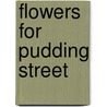 Flowers for Pudding Street by christine Mannone Carolan