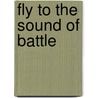 Fly To The Sound Of Battle door Don L. Brooks