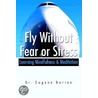Fly Without Fear or Stress door Eugene Barron