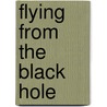 Flying From The Black Hole by Robert O'Harder
