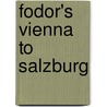 Fodor's Vienna To Salzburg door Fodor Travel Publications