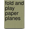 Fold And Play Paper Planes door Onbekend