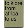 Folklore from Africa to Us door Margaret N. Coughlan
