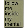 Follow Me Inside My Mental by Eugene Bussssta T. Holmes