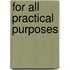 For All Practical Purposes