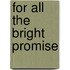 For All The Bright Promise
