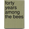 Forty Years Among The Bees door C.C. 1831-1920 Miller