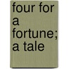 Four for a Fortune; A Tale by Albert Lee