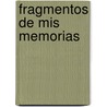 Fragmentos De Mis Memorias by Nicols Estvanez