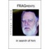 Fragments In Search Of Him