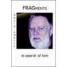 Fragments In Search Of Him by David Swartz