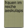 Frauen Im Reiche Aeskulaps door Hermann Schelenz