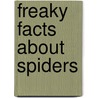 Freaky Facts about Spiders by Christine Morley