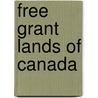 Free Grant Lands of Canada door Thomas McMurray