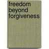 Freedom Beyond Forgiveness door Thomas M. Bolin