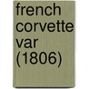 French Corvette Var (1806) by Miriam T. Timpledon