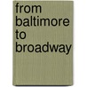 From Baltimore to Broadway by Ed Gruver