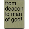 From Deacon to Man of God! door Rulon Dean Skinner