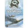 From Dogfight To Diplomacy door Donald MacDonell