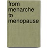 From Menarche To Menopause by Yewoubdar Beyene