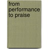 From Performance To Praise door Joe Pace