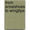 From Snoeshoes To Wingtips door Patrick O'Neill