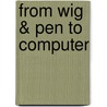 From Wig & Pen To Computer door Onbekend