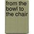 From the Bowl to the Chair
