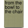 From the Bowl to the Chair door Andre H. Brown