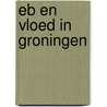 Eb en vloed in Groningen