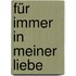 Für immer in meiner Liebe