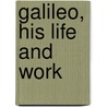 Galileo, His Life And Work door J.J. 1846-1934 Fahie