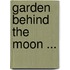 Garden Behind the Moon ...