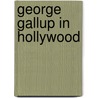 George Gallup in Hollywood door Susan Ohmer