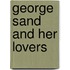 George Sand And Her Lovers