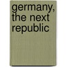 Germany, The Next Republic by Carl William Ackerman